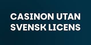 Understanding Casinos Without Swedish License Risks and Benefits