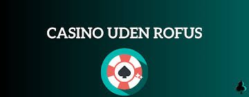 Casino Uden ROFUS Uden Indskud – Spil Uden Bekymringer Casino Uden ROFUS Uden Indskud – Spil Uden Bekymringer